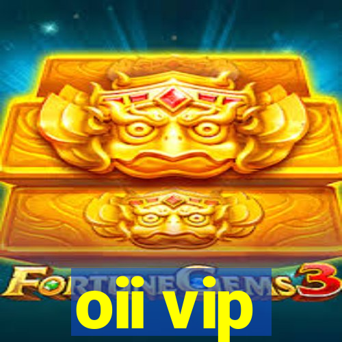 oii vip